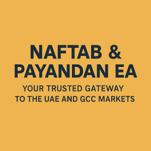 Naftab & Payandan EA – Your Trusted Gateway to the UAE and GCC Markets